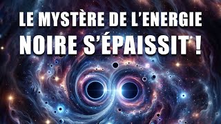 De NOUVEAUX résultats sur l'énergie noire : le MYSTÈRE s'épaissit ! DNDE 329