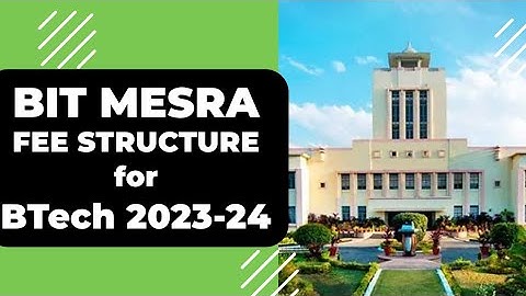 🔥🔥 JOSAA 2023 :  BIT MESRA - FEE STRUCTURE for batch B.Tech 2023-24 🔥🔥