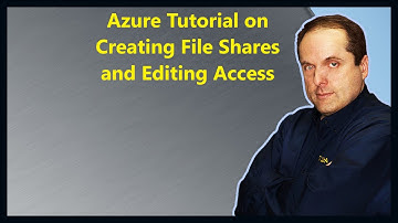 Azure Tutorial on Creating File Shares and Editing Access