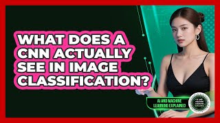 What Does A CNN Actually See In Image Classification? - AI and Machine Learning Explained