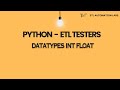PYTHON DATATYPES - INT FLOAT - ETL AUTOMATION TESTING USING PYTHON PYSPARK PYTEST - 9739896812