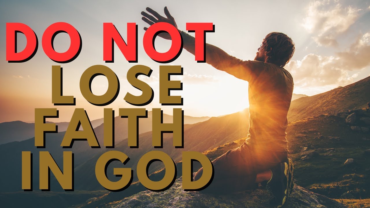 Faith Is The Substance Of Things Hoped For.. Do Not Lose Faith In God