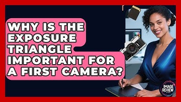 Why Is The Exposure Triangle Important For A First Camera? - Image Review Studio