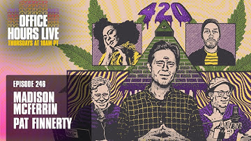 4/20 Party with Pat Finnerty, Madison McFerrin - Office Hours Live Ep 246