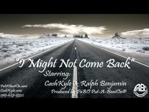 CashKyle & Ralph Benjamin - "I Might Not Come Back...