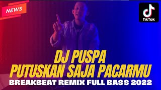 DJ TERBARU 2022  !!! DJ PUSPA '' PUTUSKAN SAJA PACARMU '' BREAKBEAT REMIX FULL BASS