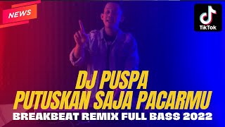 DJ TERBARU 2022 !!! DJ PUSPA '' PUTUSKAN SAJA PACARMU '' BREAKBEAT REMIX FULL BASS