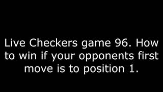 Live Checkers game 96. How to win if your opponents opening move is to position 1.