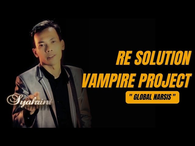 Re Solution Vampire Project - Global Narsis [ Official Video ] class=