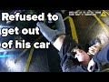 Driver REFUSES to get out of car