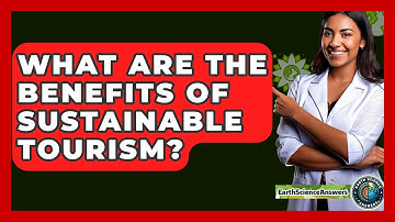 What Are The Benefits Of Sustainable Tourism? - Earth Science Answers