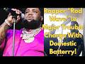 Rapper "Rod Wave" In Major Trouble | Charge With Domestic Batterry!