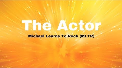 The Actor - Michael Learns To Rock (Lyrics Video)