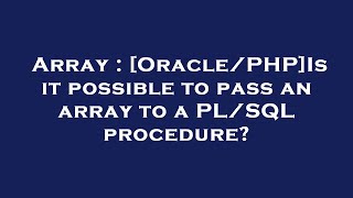 Array : [Oracle/PHP]Is it possible to pass an array to a PL/SQL procedure?