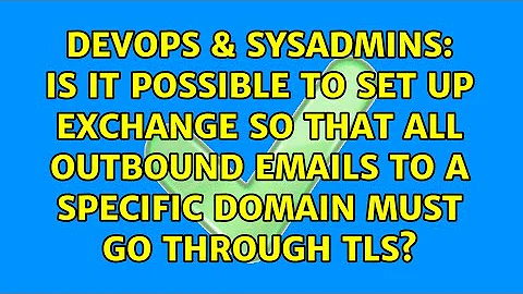 Is it possible to set up Exchange so that all outbound emails to a specific domain must go...