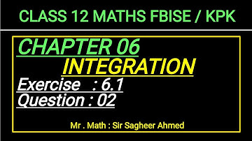 LEC 68 | CHAP 06|INTEGRATION|Ex 6.1| Question 02 | CLASS 12 MATH I KPK & FBISE NEW BOOKI
