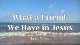 What a Friend We Have in Jesus | Lyric Video | Piano Instrumental | Popular Hymn