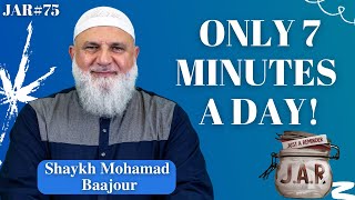 JAR #75 | 7 Minutes a Day! | Shaykh Mohamad Baajour