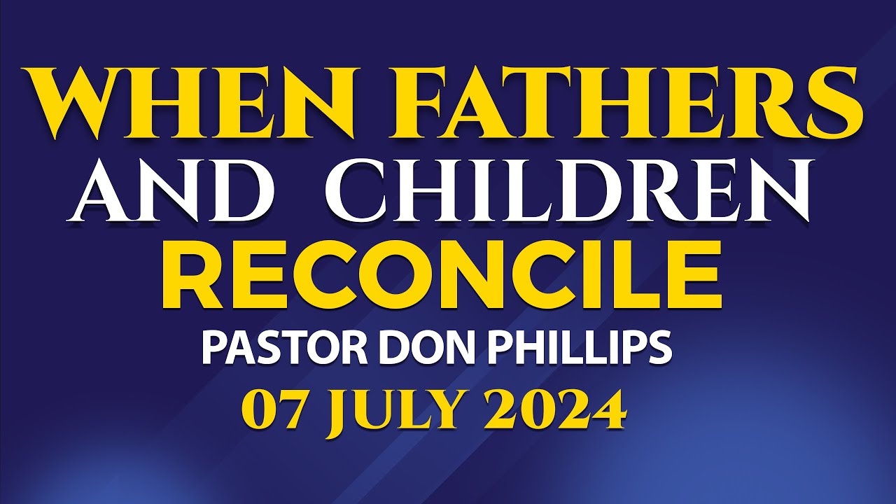 PASTOR DON PHILLIPS | WHEN FATHERS RECONCILE - YouTube