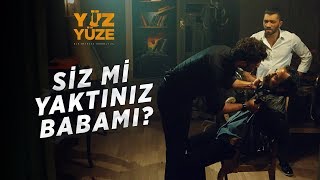 Yüz Yüze | 1.Bölüm - Siz Mi Yaktınız Babamı?