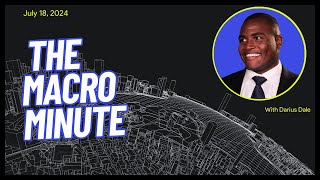The Macro Minute | July 18, 2024