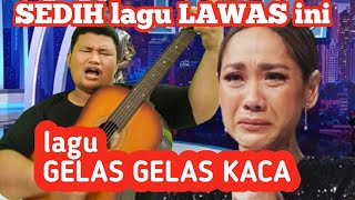 sedih lagu LAWAS ini...  GELAS GELAS KACA