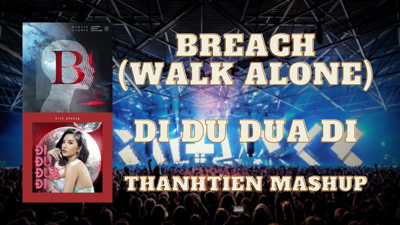 Breach (Walk Alone) & Di Du Dua Di - ThanhTien mashup