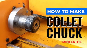 MAKING A COLLET CHUCK FOR MINI LATHE