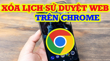 Cách xóa lịch sử duyệt Web trên CHROME điện thoại (Mới nhất)