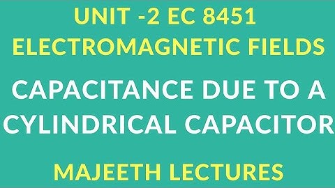EC 8451 ELECTROMAGNETIC FIELDS-CAPACITANCE DUE TO CYLINDRICAL CAPACITOR