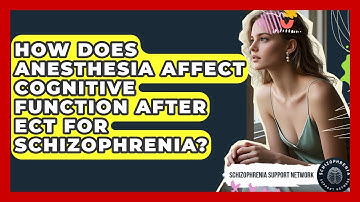 How Does Anesthesia Affect Cognitive Function After ECT For Schizophrenia?