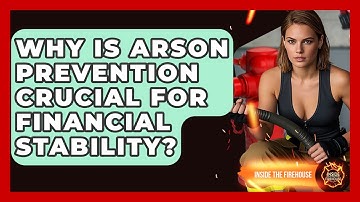 Why Is Arson Prevention Crucial For Financial Stability? - Inside the Firehouse