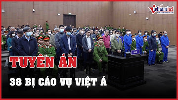 Hôm nay tuyên án 38 bị cáo vụ Việt Á | Báo VietNamNet