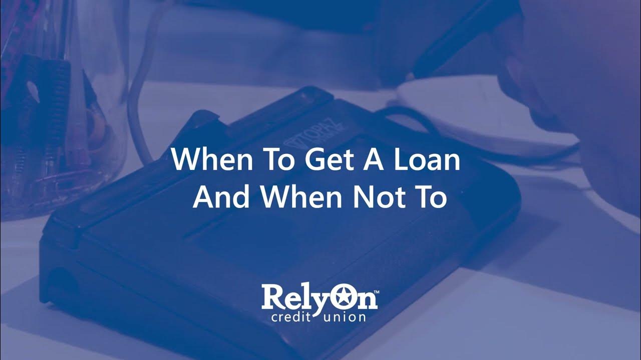 When To Get A Loan And When Not To RelyOn Credit Union YouTube