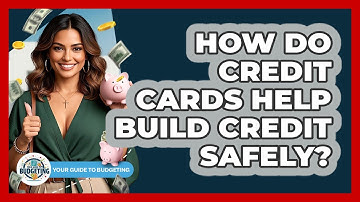 How Do Credit Cards Help Build Credit Safely? - Your Guide to Budgeting