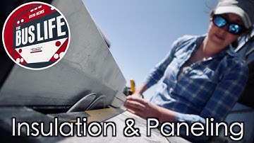 Bus Conversion Insulation & Paneling | The Bus Life