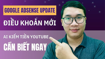 Người Mới Làm Youtube Nên Biết Google Adsense Cập Nhật Điều Khoản Mới