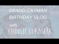 Chloe Turns 18 in Grand Cayman | Vlog | Christi Lukasiak