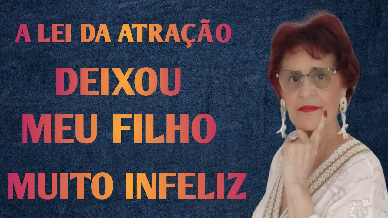 A LEI DA ATRAÇÃO DEIXOU MEU FILHO MUITO INFELIZ 