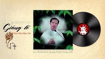 Giảng lễ Đức Mẹ Mân Côi - Lm. Phêrô Đinh Quang Mạnh Hùng, O.P.