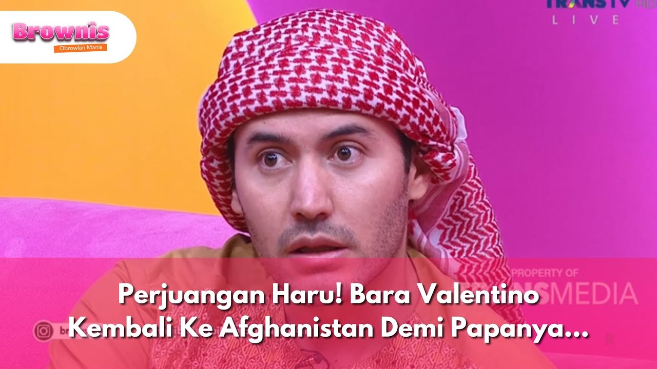 Perjuangan Haru! Bara Valentino Kembali Ke Afghanistan Demi Papanya... - Brownis (7/3/25) P2