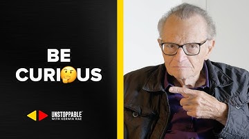 Make America CURIOUS Again | Larry King on UNSTOPPABLE