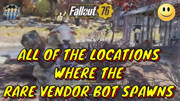 FALLOUT 76 LOCATIONS FOR THE SUPER RARE VENDOR BOTS