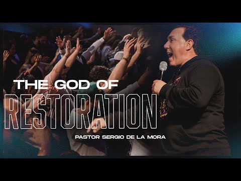 The God Of Restoration | Pastor Sergio De La Mora