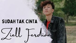 Sudah Tak Cinta - Ziell Ferdian (Lirik Lagu)