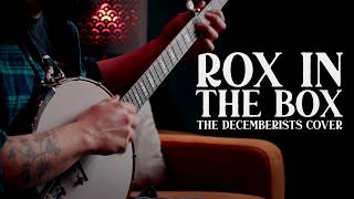 Rox In The Box | The Longest Johns (Decemberists Cover)