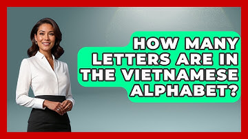 How Many Letters Are In The Vietnamese Alphabet? - Exploring Southeast Asia