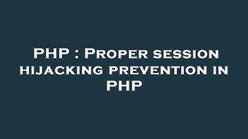 PHP : Proper session hijacking prevention in PHP