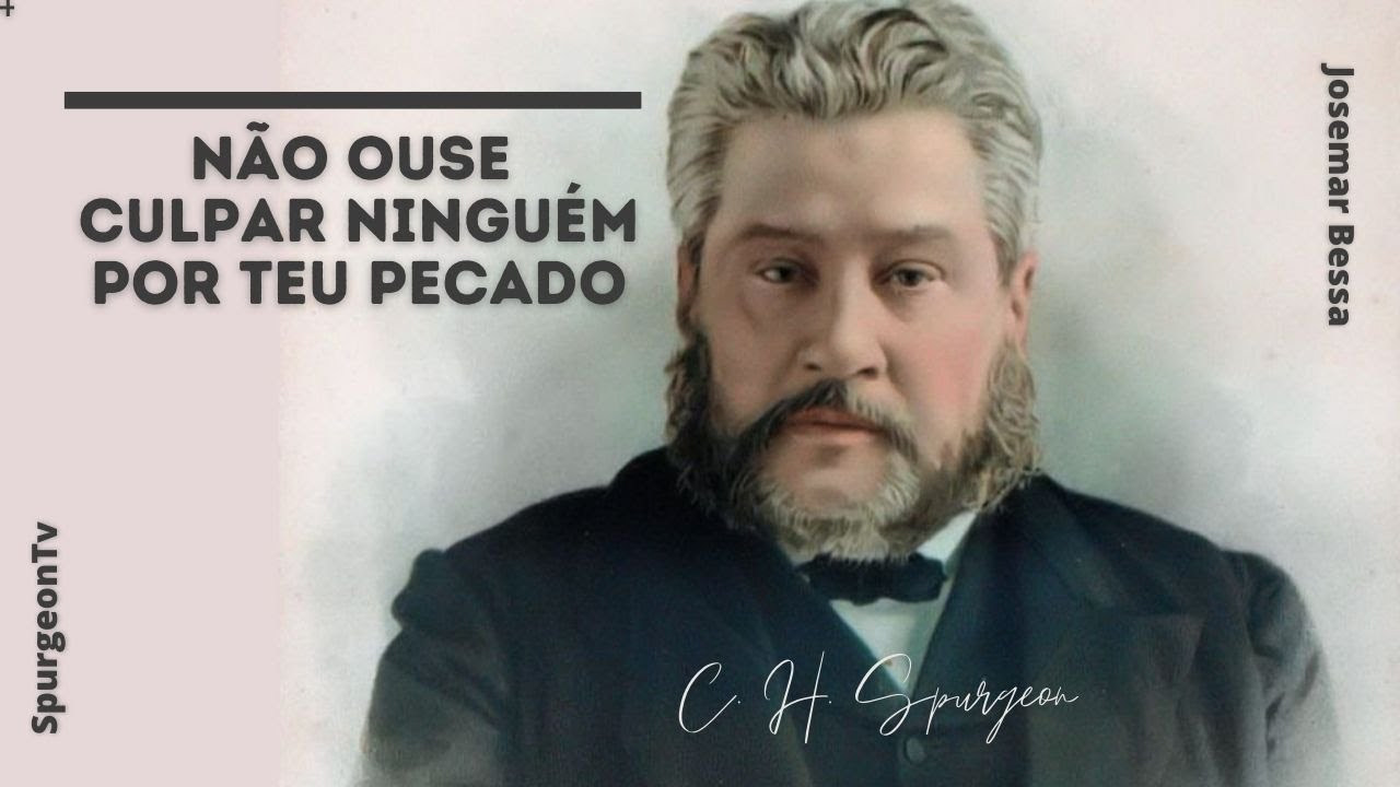 Não ouse culpar ninguém por teu pecado | C. H. Spurgeon
