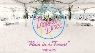 「Tropical Disco “Rain in the Forest”」 2016/6/25 at MAGIC BEACH